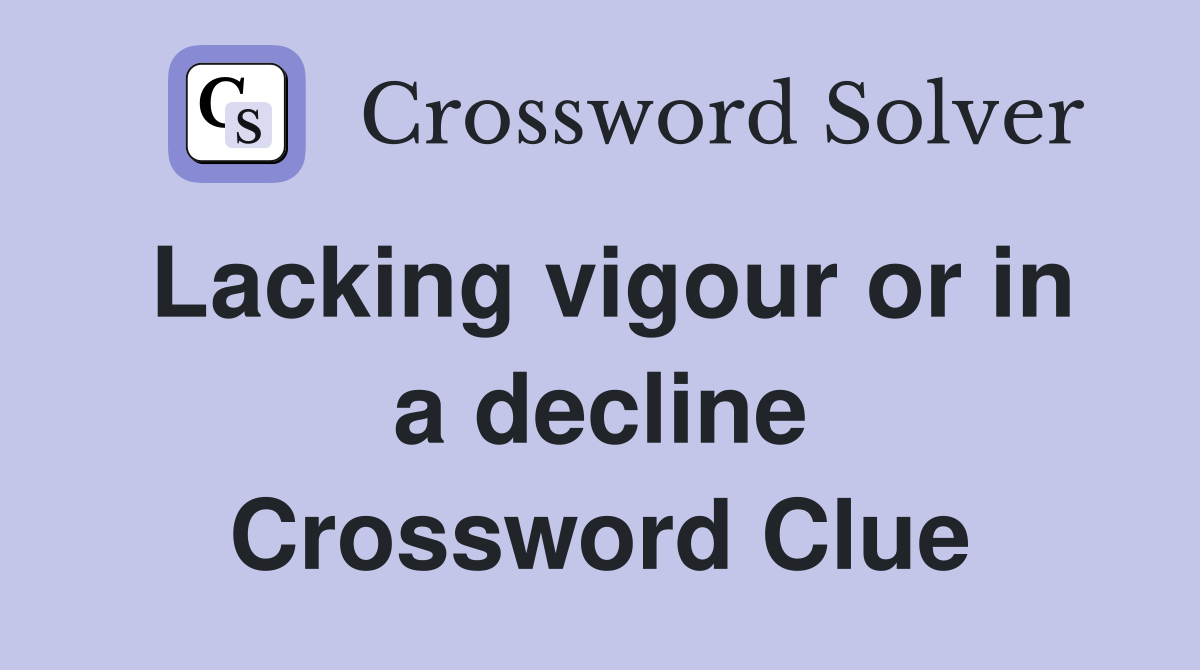 Lacking vigour or in a decline Crossword Clue