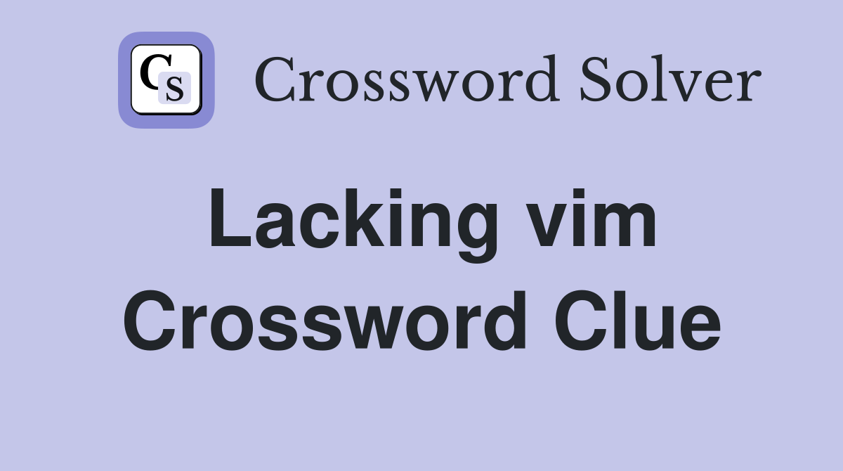 Lacking vim Crossword Clue