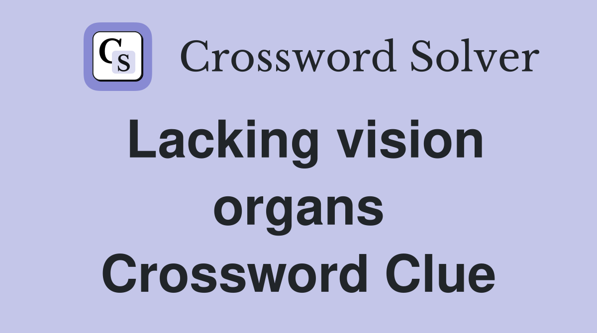 Lacking vision organs Crossword Clue