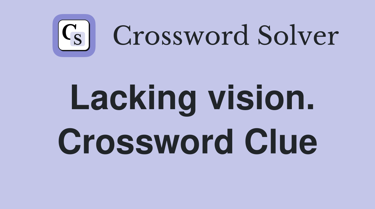 Lacking vision. Crossword Clue