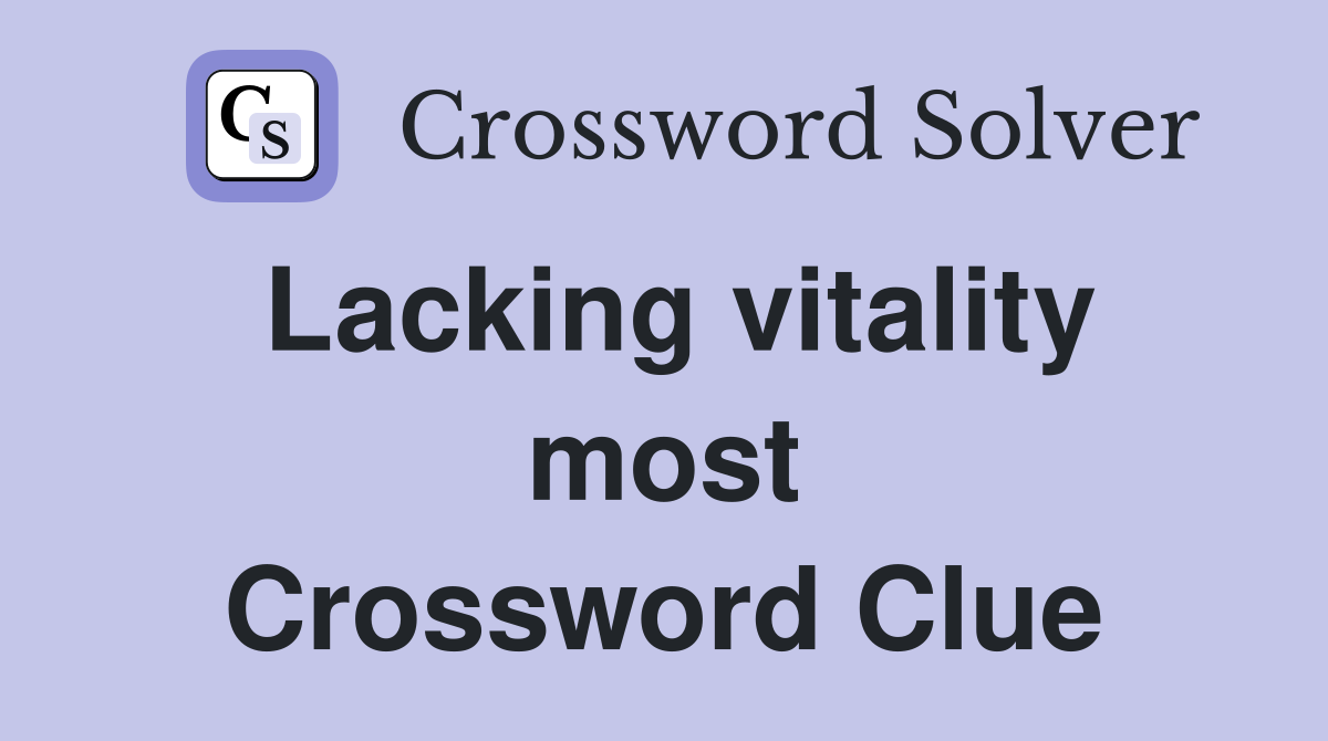 Lacking vitality most Crossword Clue