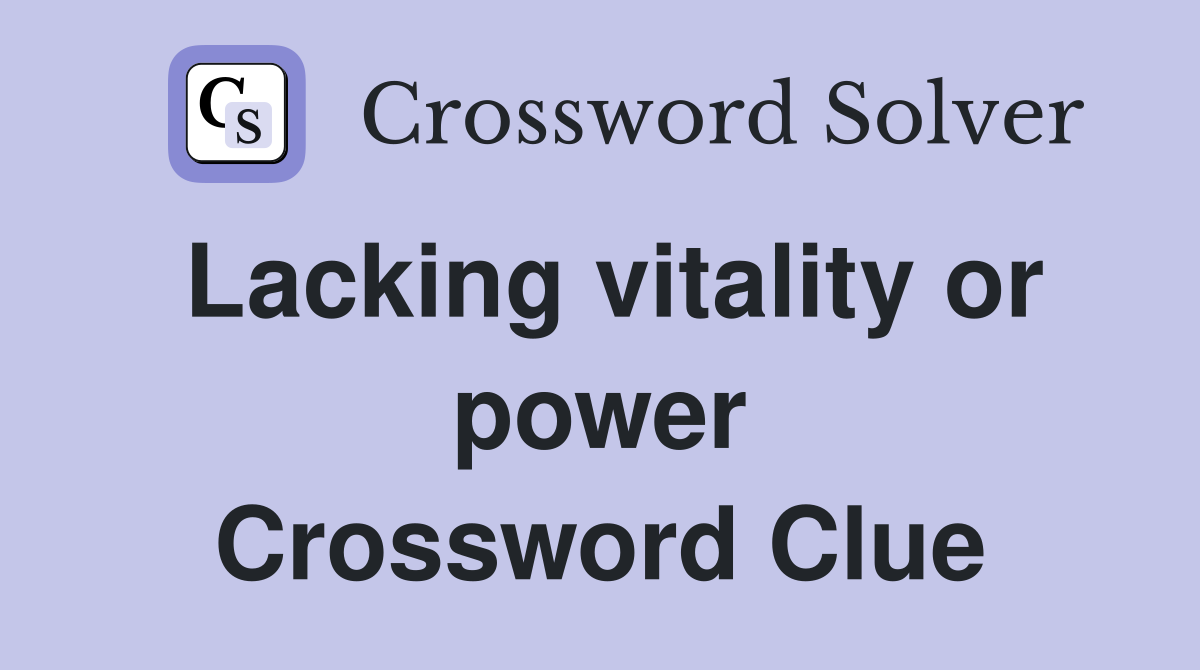 Lacking vitality or power Crossword Clue