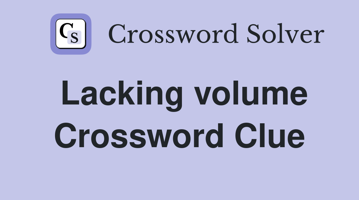 Lacking volume Crossword Clue