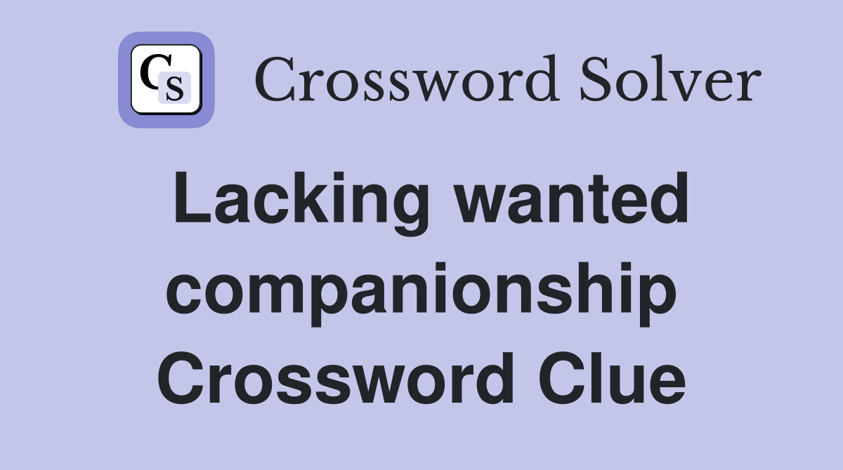 Lacking wanted companionship Crossword Clue