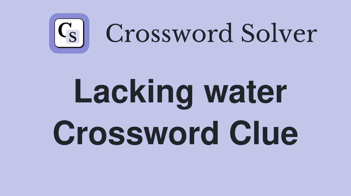 Lacking water Crossword Clue