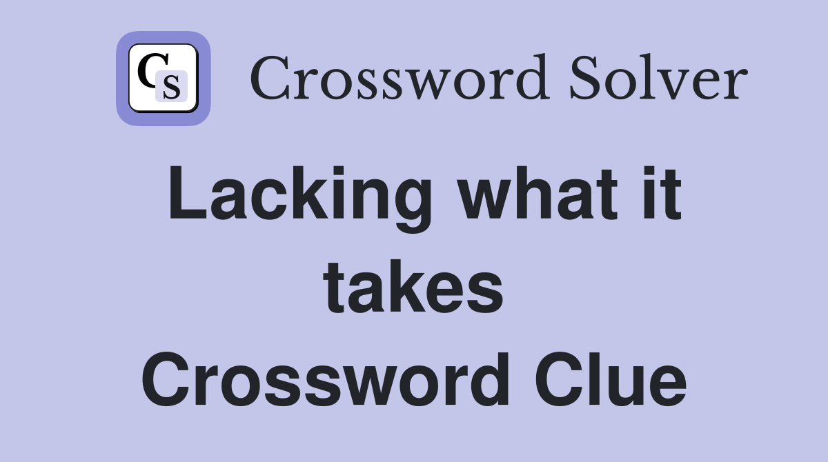 Lacking what it takes Crossword Clue