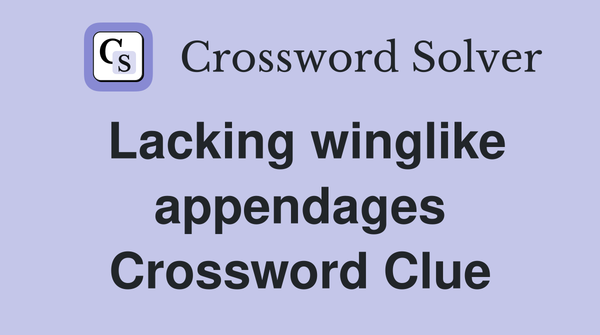 Lacking winglike appendages Crossword Clue