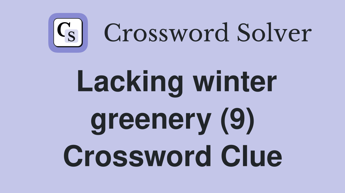 Lacking winter greenery (9) Crossword Clue
