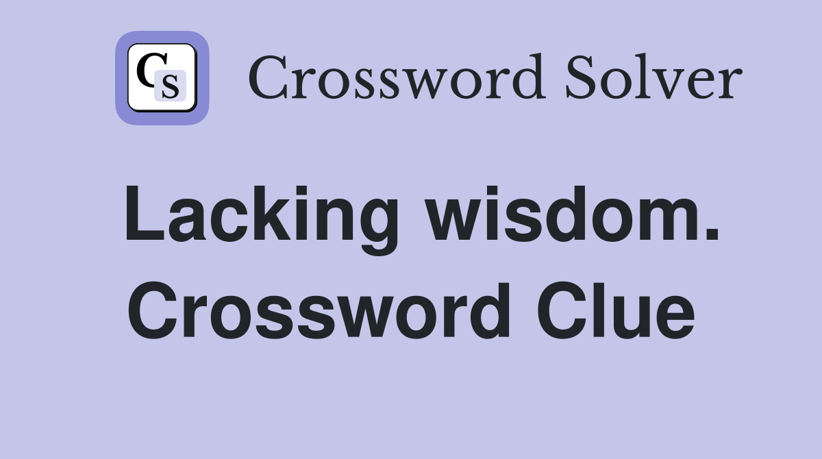 Lacking wisdom. Crossword Clue