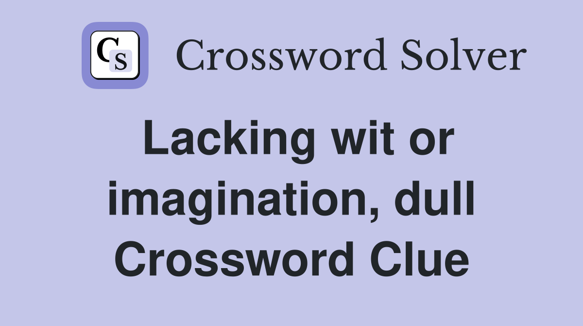 Lacking wit or imagination, dull Crossword Clue