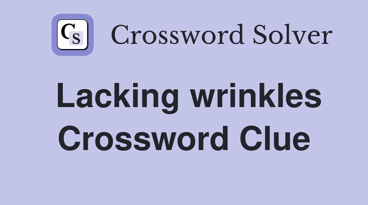Lacking wrinkles Crossword Clue