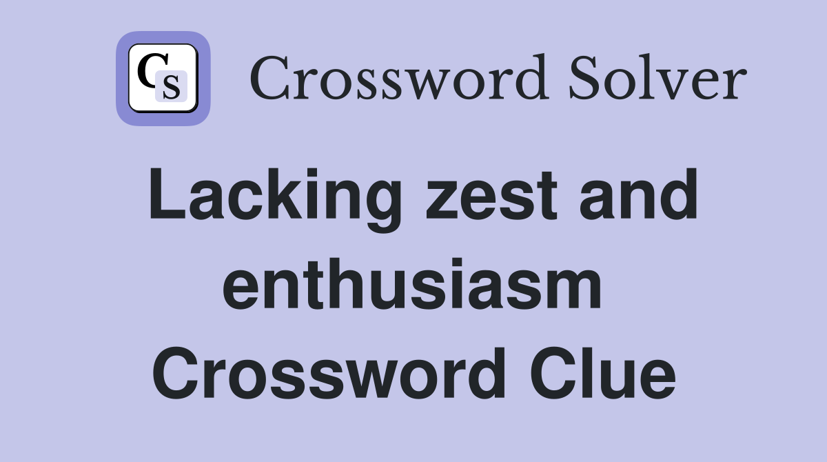 Lacking zest and enthusiasm Crossword Clue
