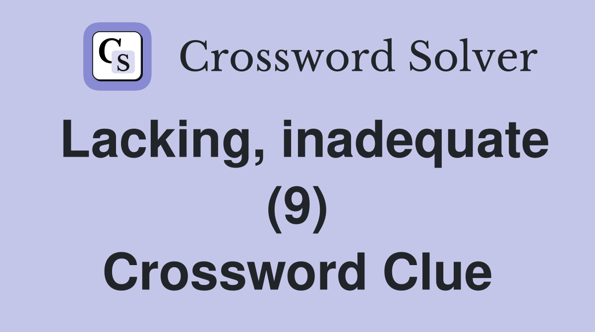 Lacking, inadequate (9) Crossword Clue