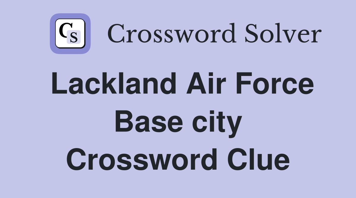 Lackland Air Force Base city Crossword Clue