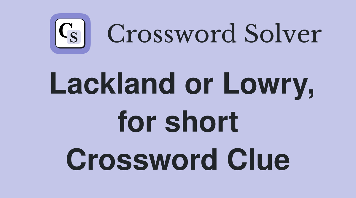 Lackland or Lowry, for short Crossword Clue