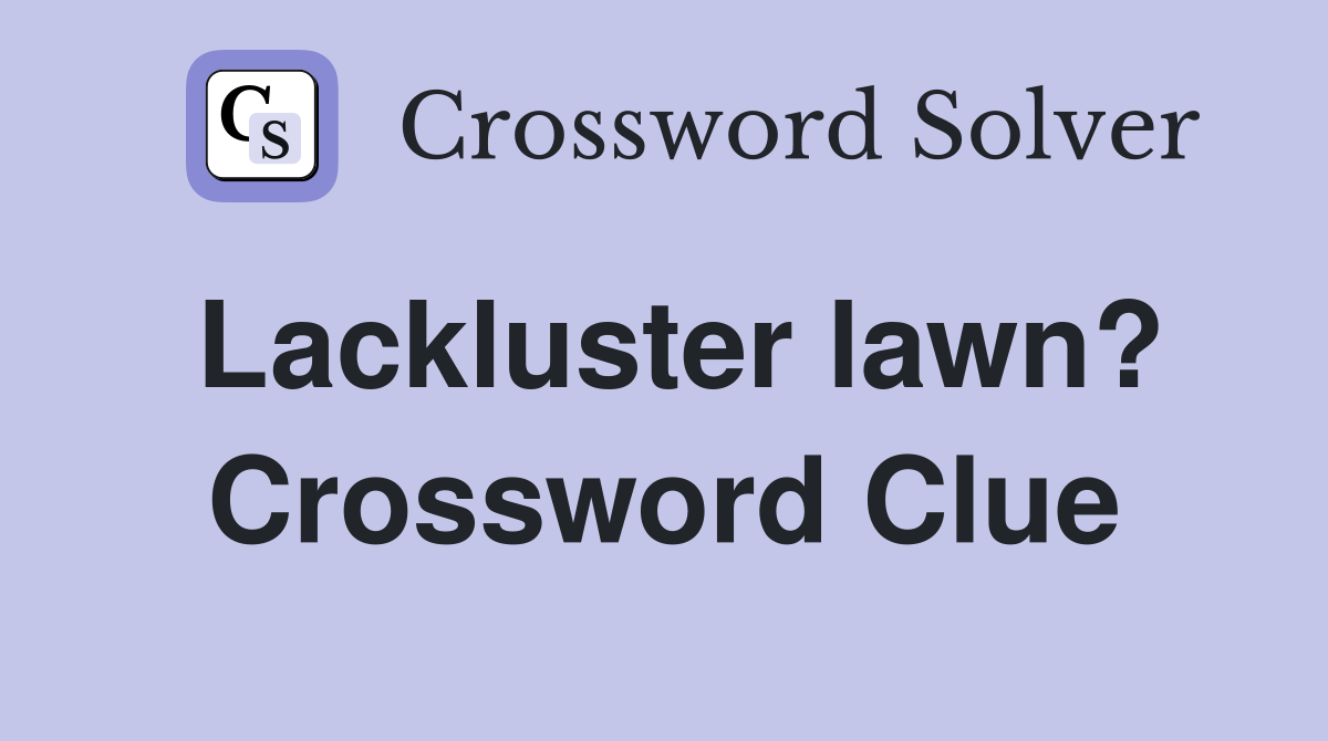 Lackluster lawn? Crossword Clue