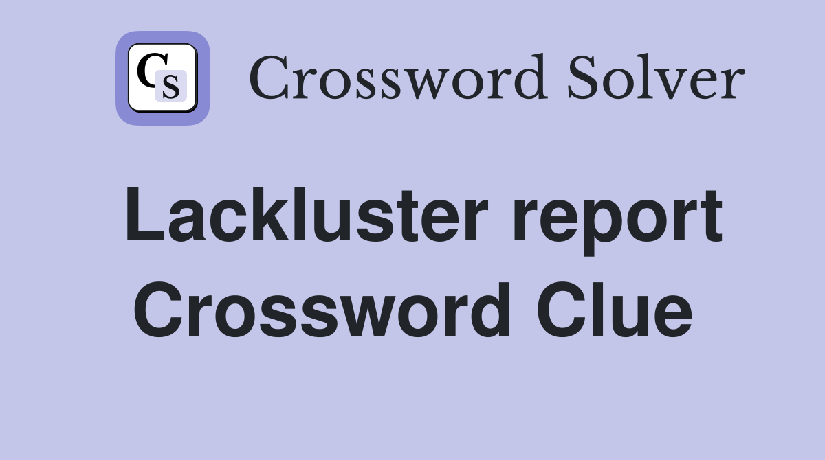 Lackluster report Crossword Clue