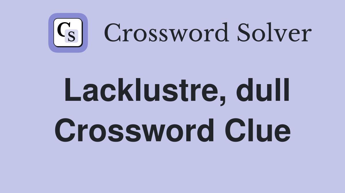 Lacklustre, dull Crossword Clue