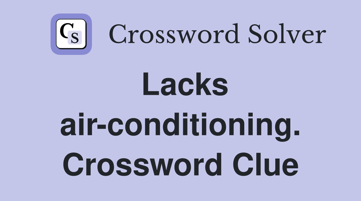 Lacks air-conditioning. Crossword Clue