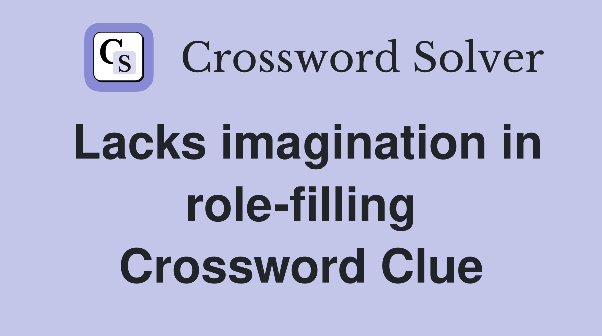 Lacks imagination in role-filling Crossword Clue