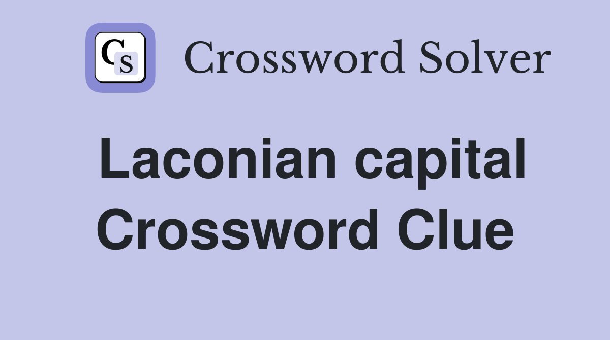 Laconian capital Crossword Clue