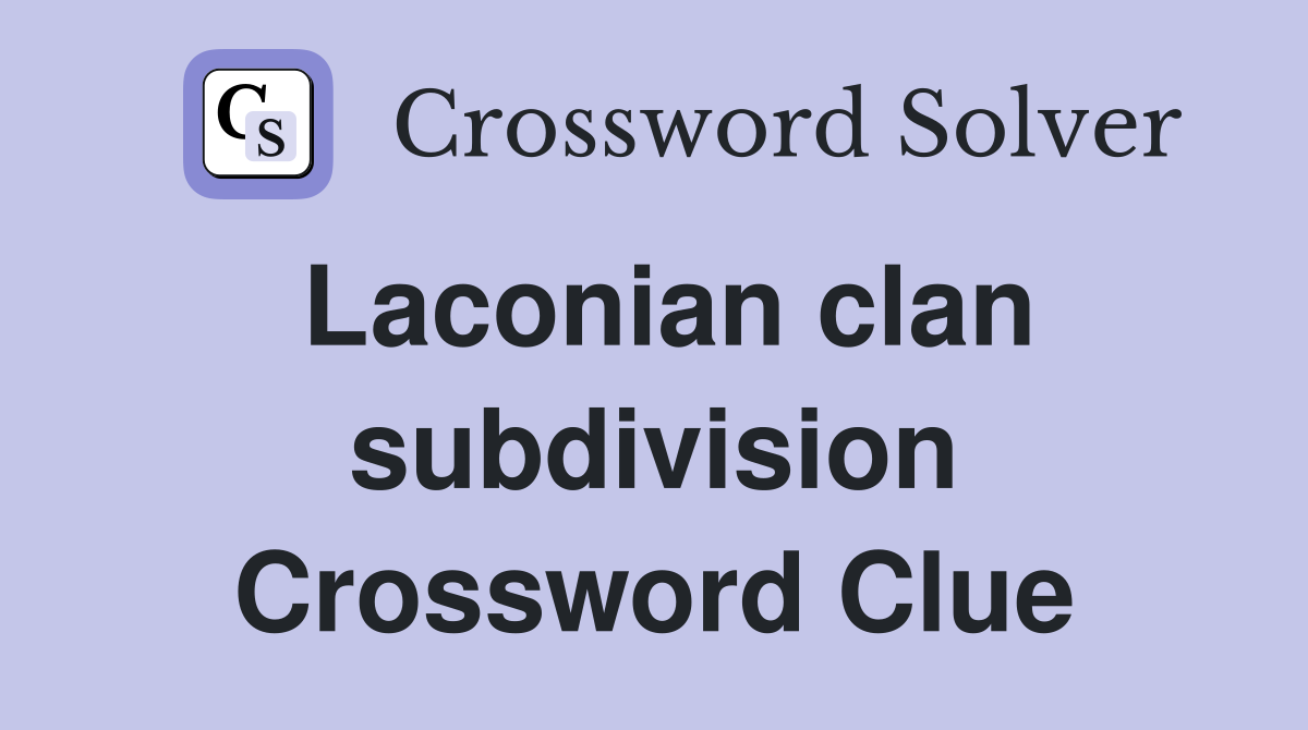 Laconian clan subdivision Crossword Clue