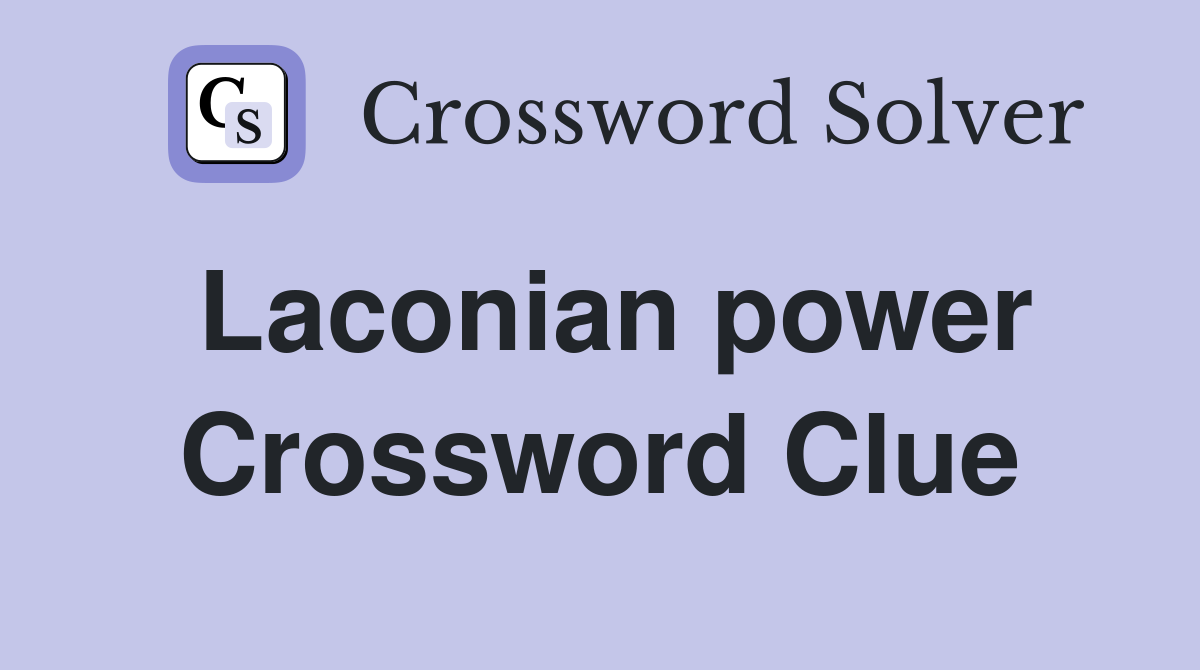 Laconian power Crossword Clue