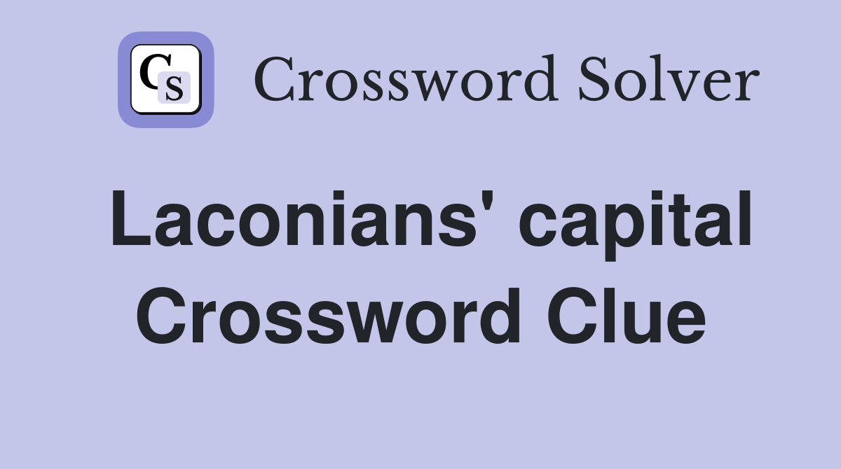 Laconians' capital Crossword Clue