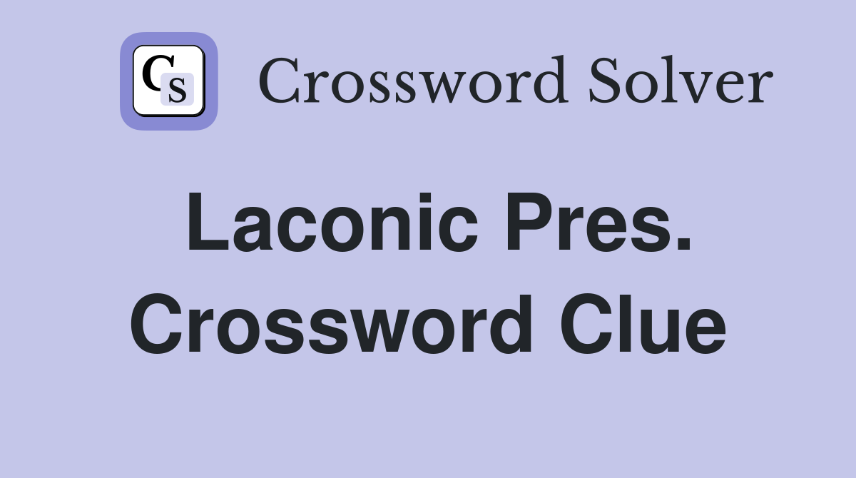 Laconic Pres. Crossword Clue