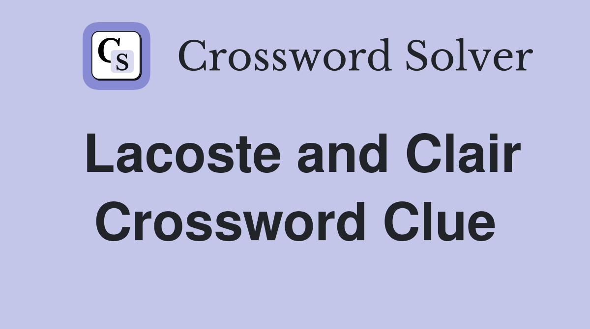 Lacoste and Clair Crossword Clue