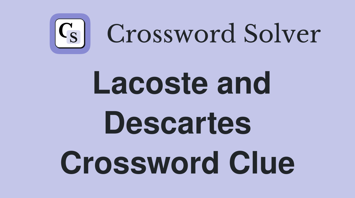 Lacoste and Descartes Crossword Clue
