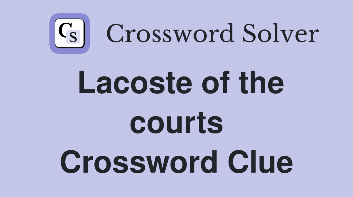 Lacoste of the courts Crossword Clue