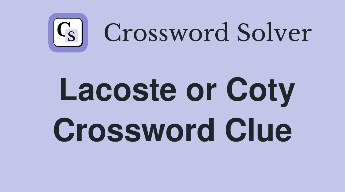 Lacoste or Coty Crossword Clue