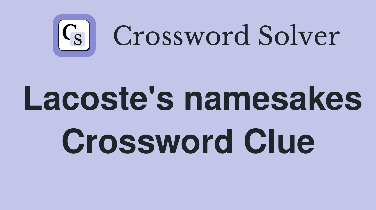 Lacoste's namesakes Crossword Clue