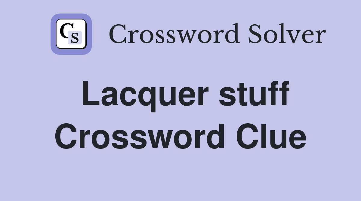 Lacquer stuff Crossword Clue