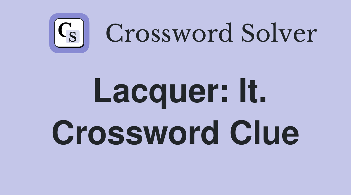 Lacquer: It. Crossword Clue