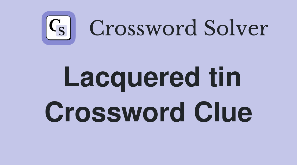 Lacquered tin Crossword Clue
