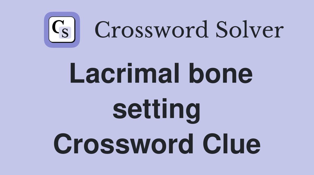 Lacrimal bone setting Crossword Clue