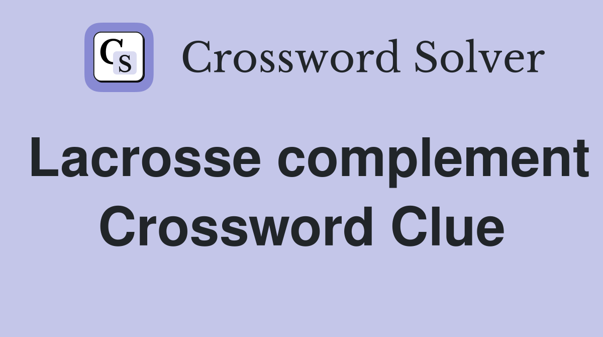 Lacrosse complement Crossword Clue