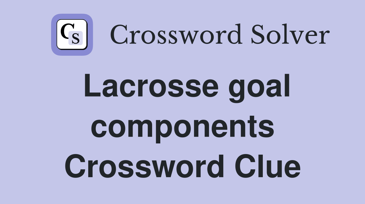 Lacrosse goal components Crossword Clue
