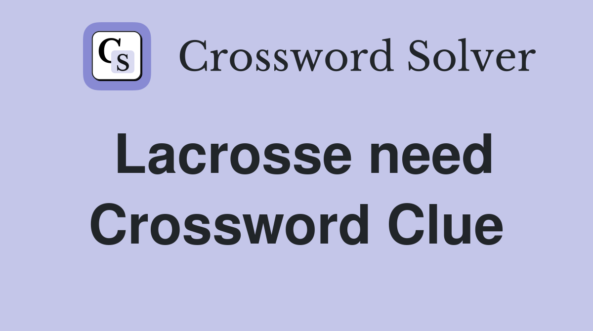 Lacrosse need Crossword Clue