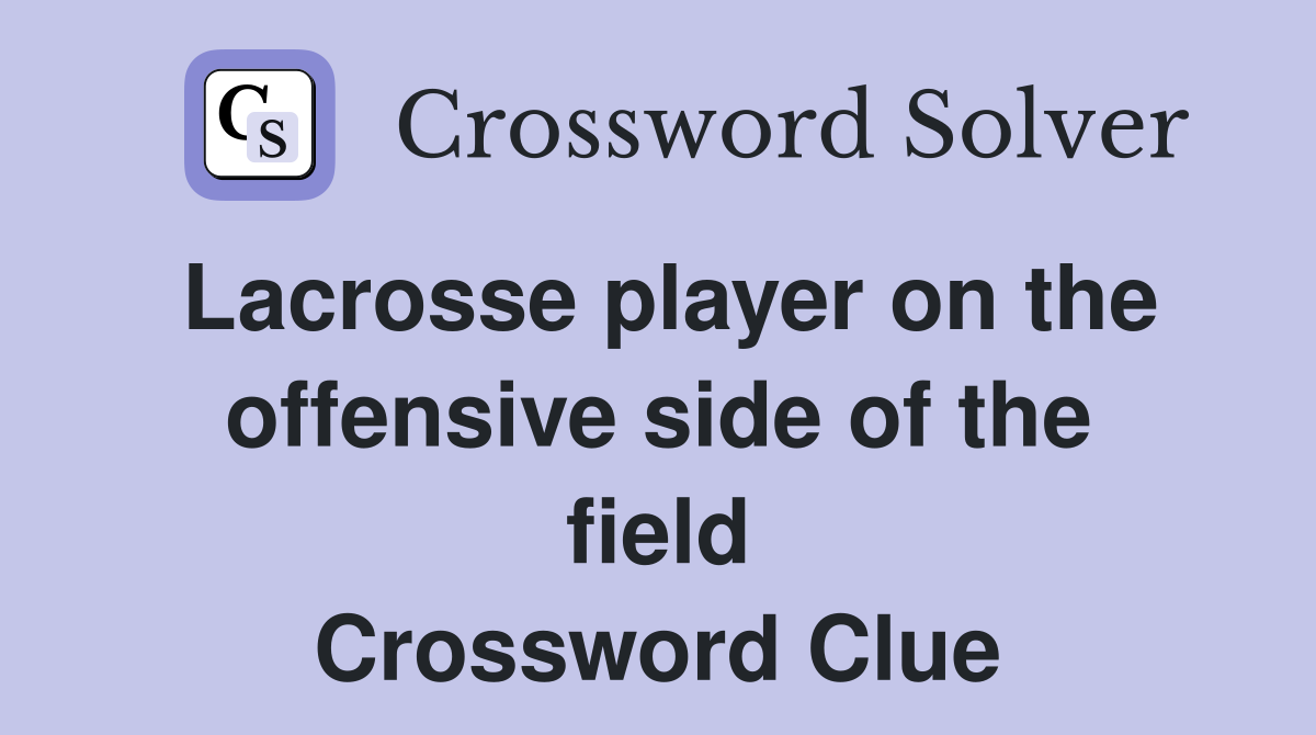 Lacrosse player on the offensive side of the field Crossword Clue
