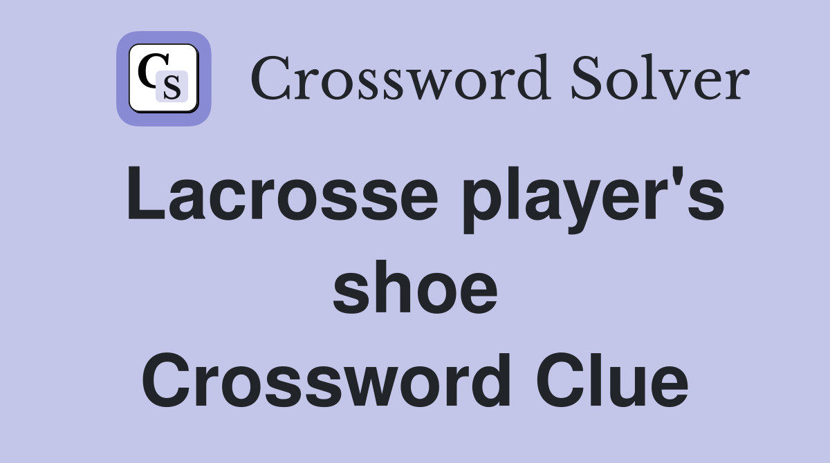 Lacrosse player's shoe Crossword Clue