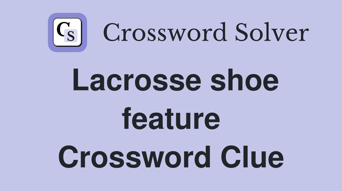 Lacrosse shoe feature Crossword Clue