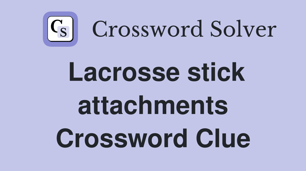 Lacrosse stick attachments Crossword Clue