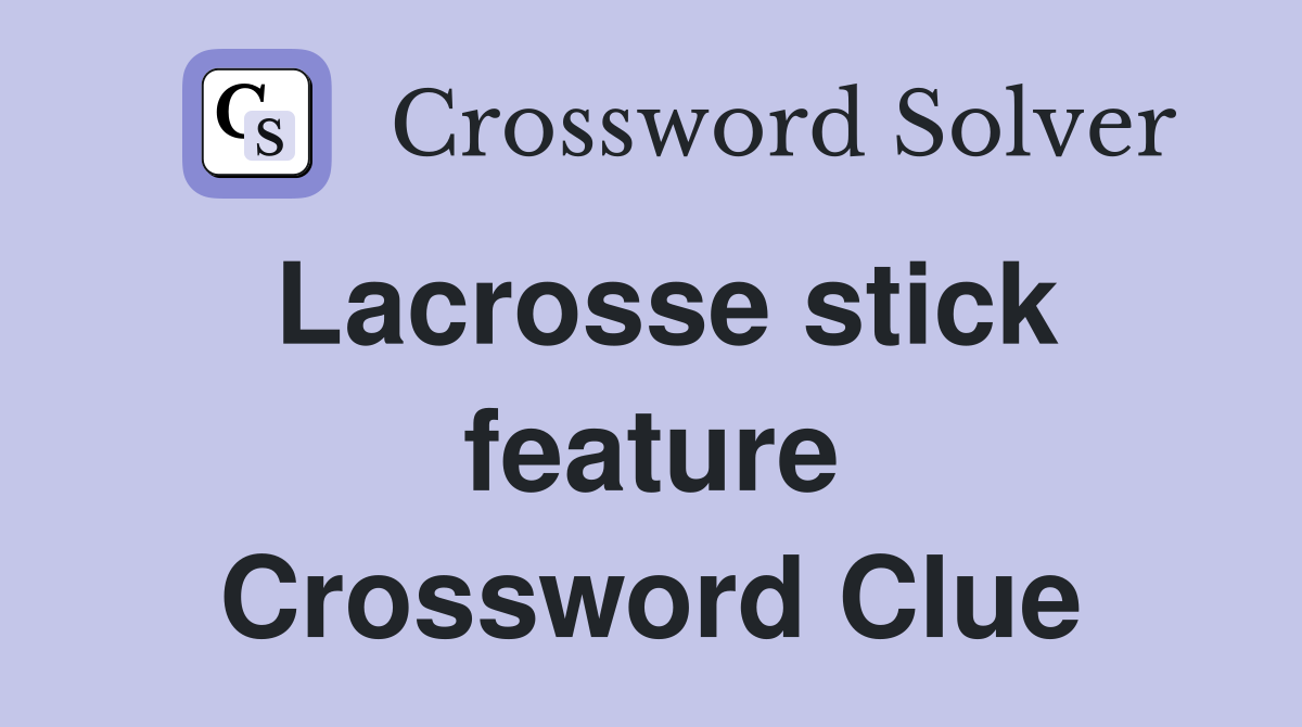 Lacrosse stick feature Crossword Clue