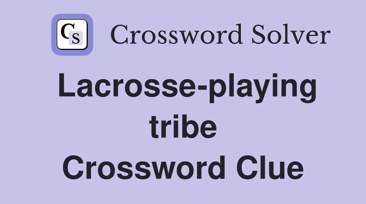 Lacrosse-playing tribe Crossword Clue