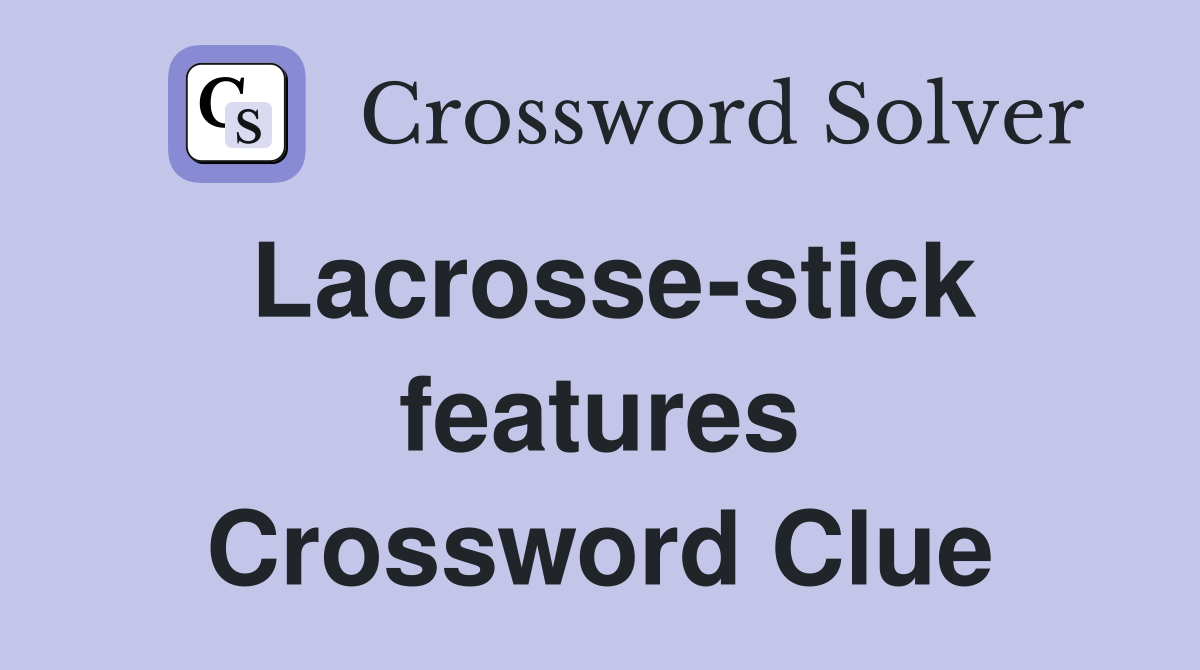 Lacrosse-stick features Crossword Clue