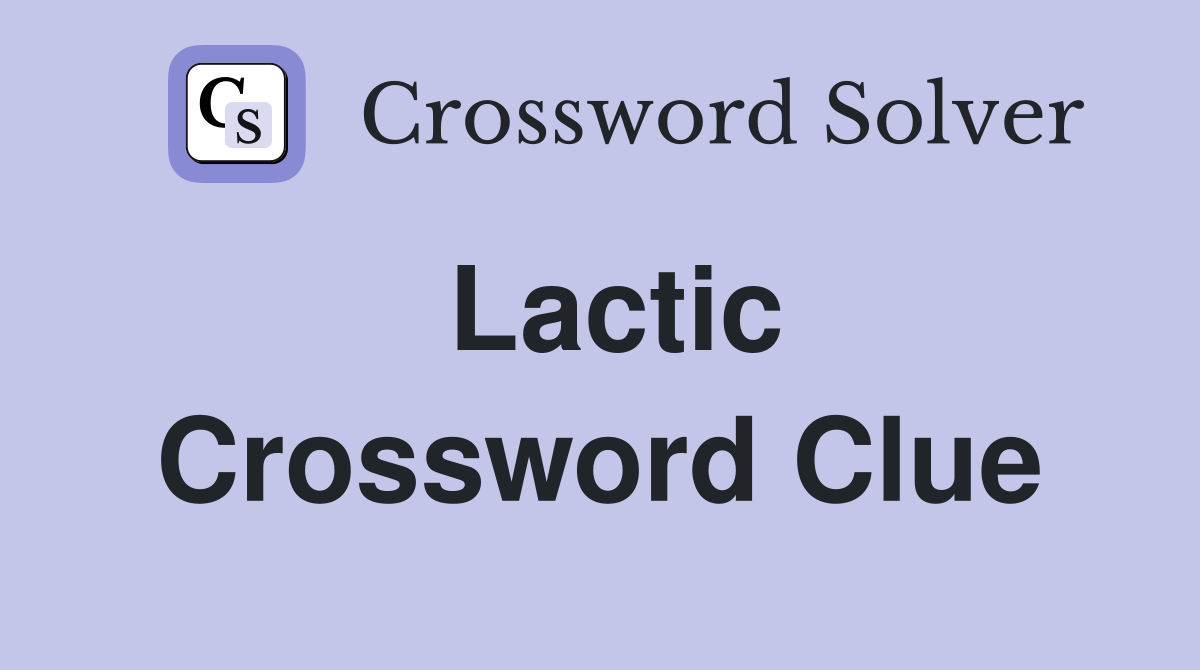 Lactic Crossword Clue