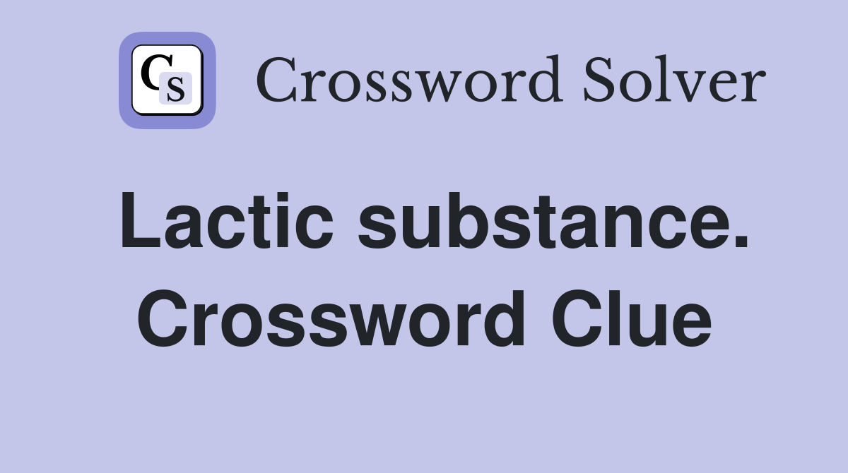 Lactic substance. Crossword Clue